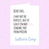 I MAY NOT BE PERFECT Dad Card